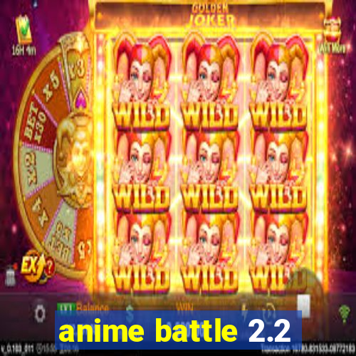 anime battle 2.2